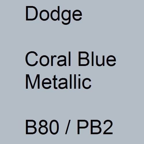 Dodge, Coral Blue Metallic, B80 / PB2.